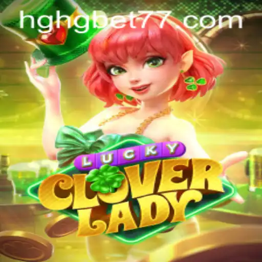 Exploring LuckyCloverLady: A Modern Gaming Experience with HGHGBET.com